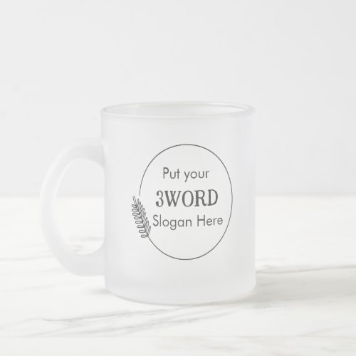 Your 3 Word Slogan  Customized Frosted Glass Coffee Mug