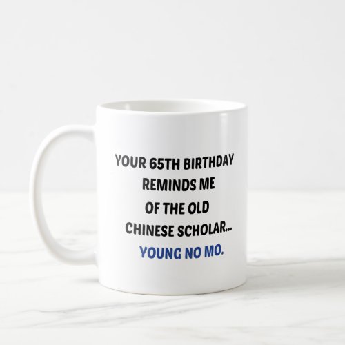 Your 65th Birthday Reminds me of the old Chinese  Coffee Mug