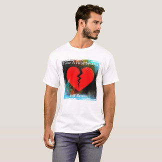 Your a heartbreaker Jeff Benton Fan T-Shirt 