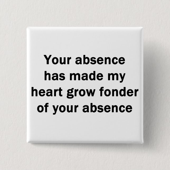 Your Absence Pinback Button (Front)