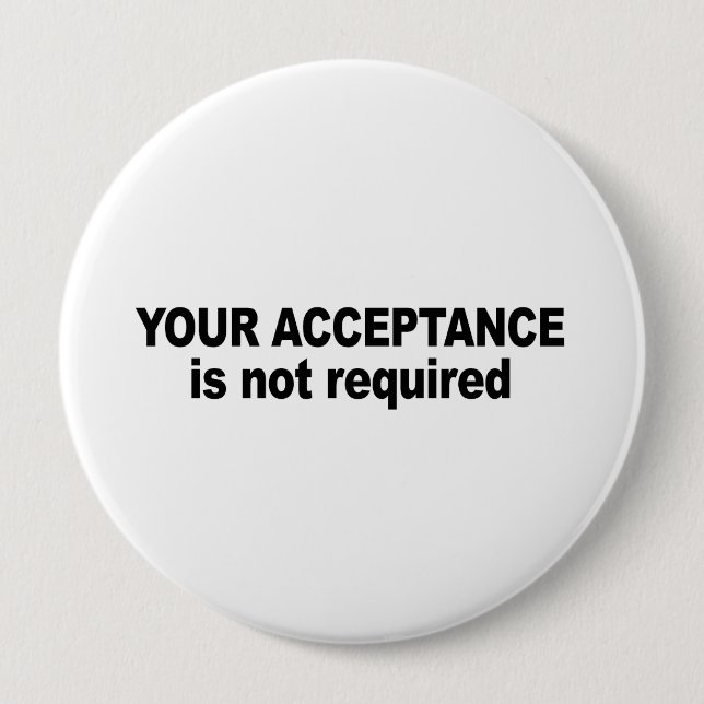 Your acceptance is not required pinback button (Front)