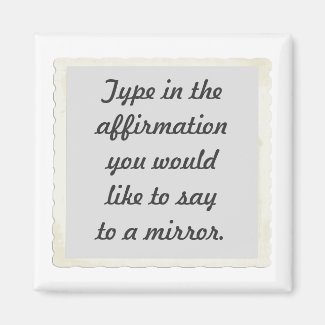 Your affirmation on a mirror design Magnets