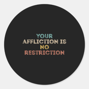 Your Affliction Is No Restriction Funny Motivation Classic Round Sticker