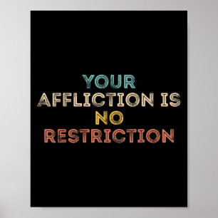 Your Affliction Is No Restriction Funny Motivation Poster