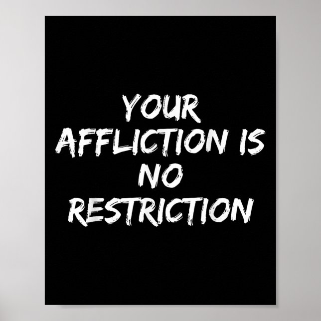 Your Affliction Is No Restriction Motivational Quo Poster (Front)