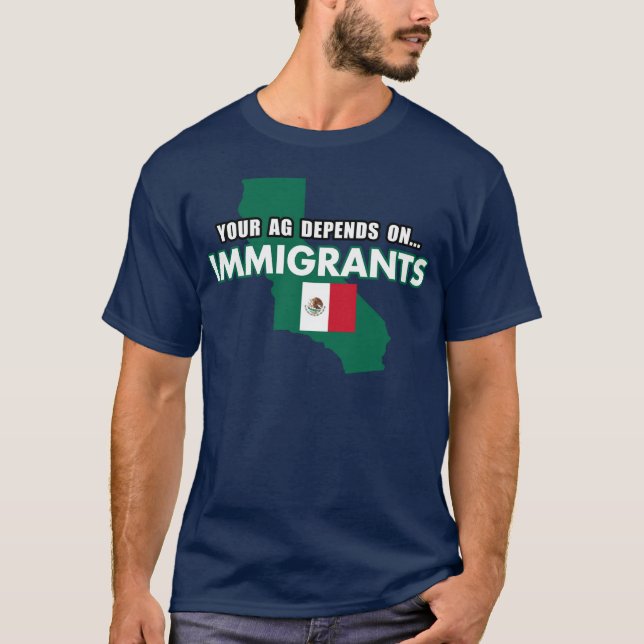 Your AG Depends on Immigrants T-Shirt (Front)