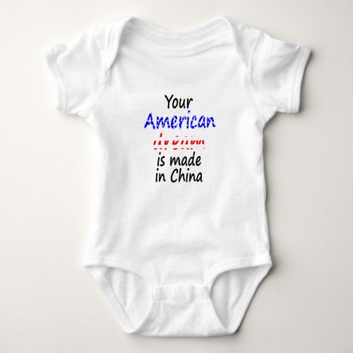 Your american dream is made in china baby bodysuit