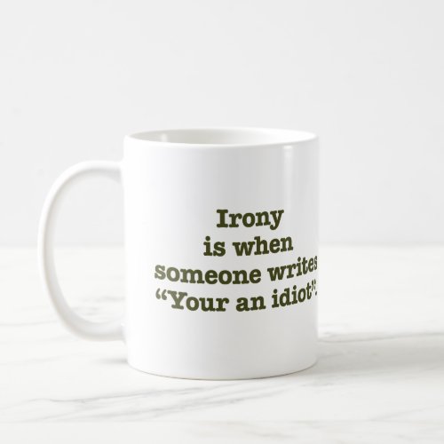 Your an Idiot Coffee Mug