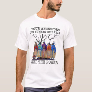 Your Ancestors Out Number Your Fear Native America T-Shirt