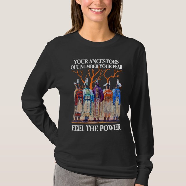 Your Ancestors Out Number Your Fear Native America T-Shirt (Front)