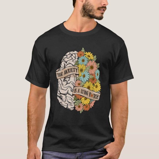 Your Anciety is a lying Brain Flowers Health Brain T-Shirt (Front)