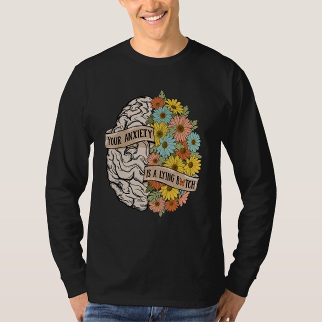 Your Anciety is a lying Brain Flowers Health Brain T-Shirt (Front)
