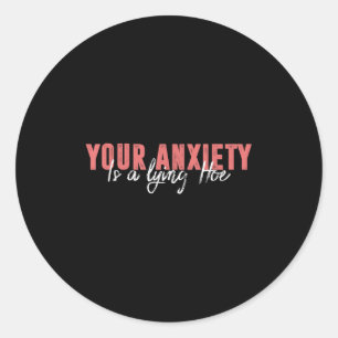Your Anxiety Is A Lying Cute Ss Cute Ss Quote Moti Classic Round Sticker