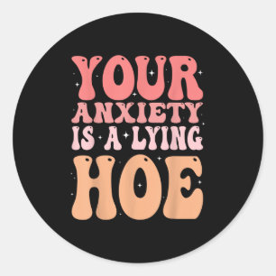 Your Anxiety Is A Lying Cute Ss Cute Ss Quote Moti Classic Round Sticker