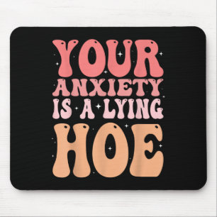 Your Anxiety Is A Lying Cute Ss Cute Ss Quote Moti Mouse Pad
