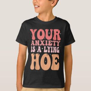 Your Anxiety Is A Lying Cute Ss Cute Ss Quote Moti T-Shirt