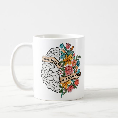 Your anxiety is a lying  flower garden brain  coffee mug