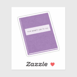 Your Anxiety Lies to You Sticker