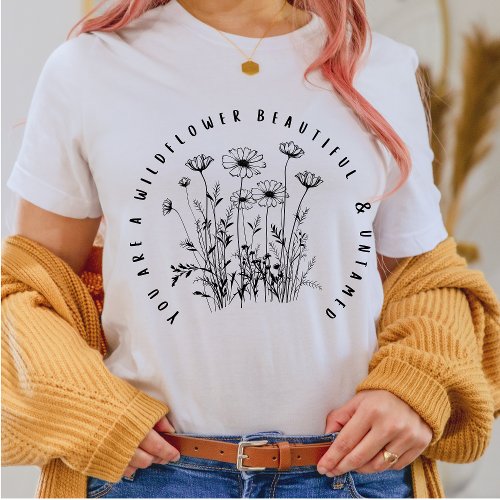 Your Are A Wildflower T_Shirt