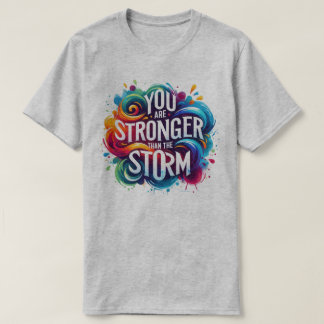 Your are Stronger than the Storm Positive Vibes T-Shirt