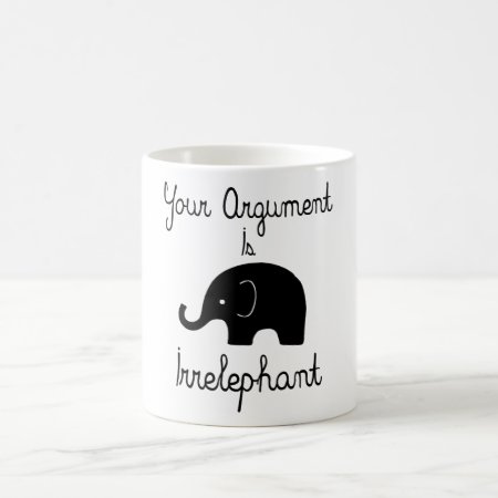 Your Argument Is Irrelephant Coffee Mug
