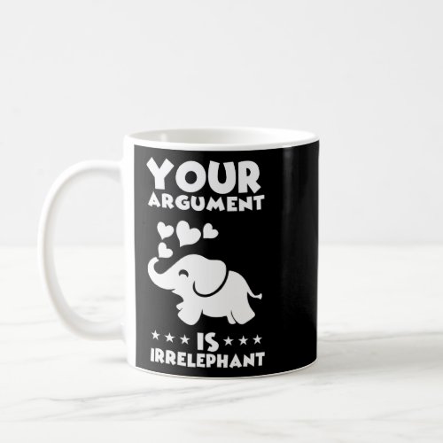 Your Argument Is Irrelephant Funny Elephant Pun Jo Coffee Mug