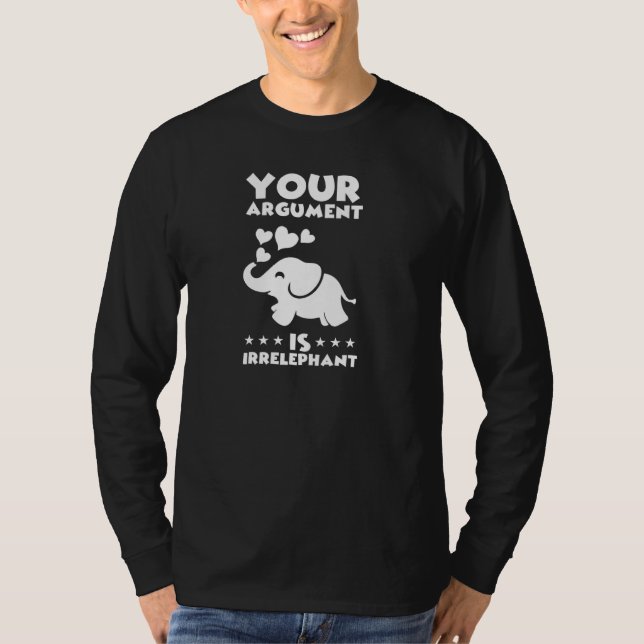 Your Argument Is Irrelephant Funny Elephant Pun Jo T-Shirt (Front)