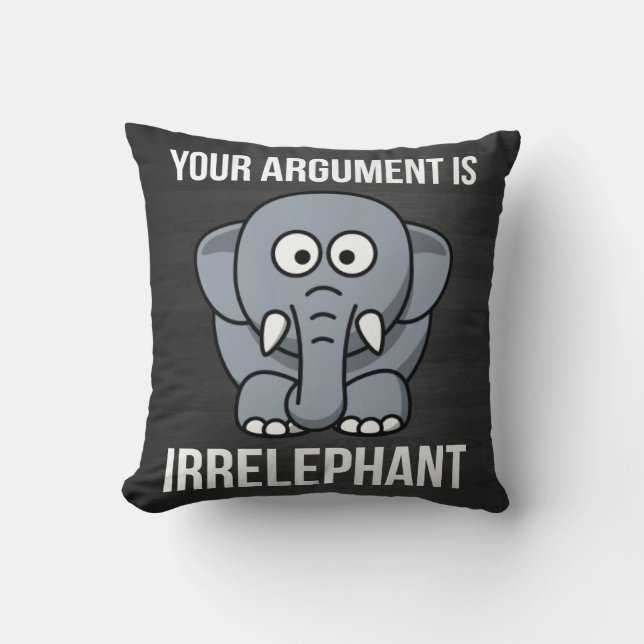 Your Argument is Irrelephant Throw Pillow (Front)
