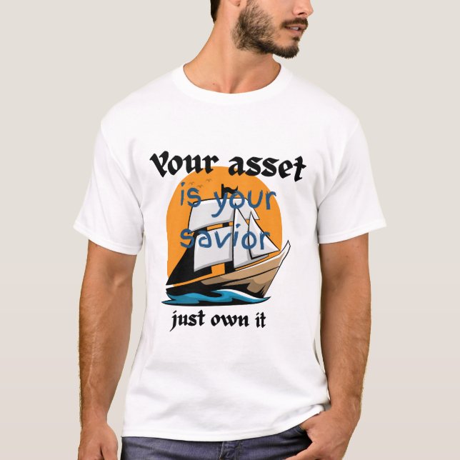 Your Asset Is Your Savior – Just Own It T-Shirt (Front)
