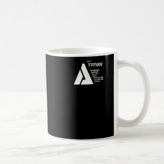 Your Attitude Determines How Well You Do What Your Coffee Mug