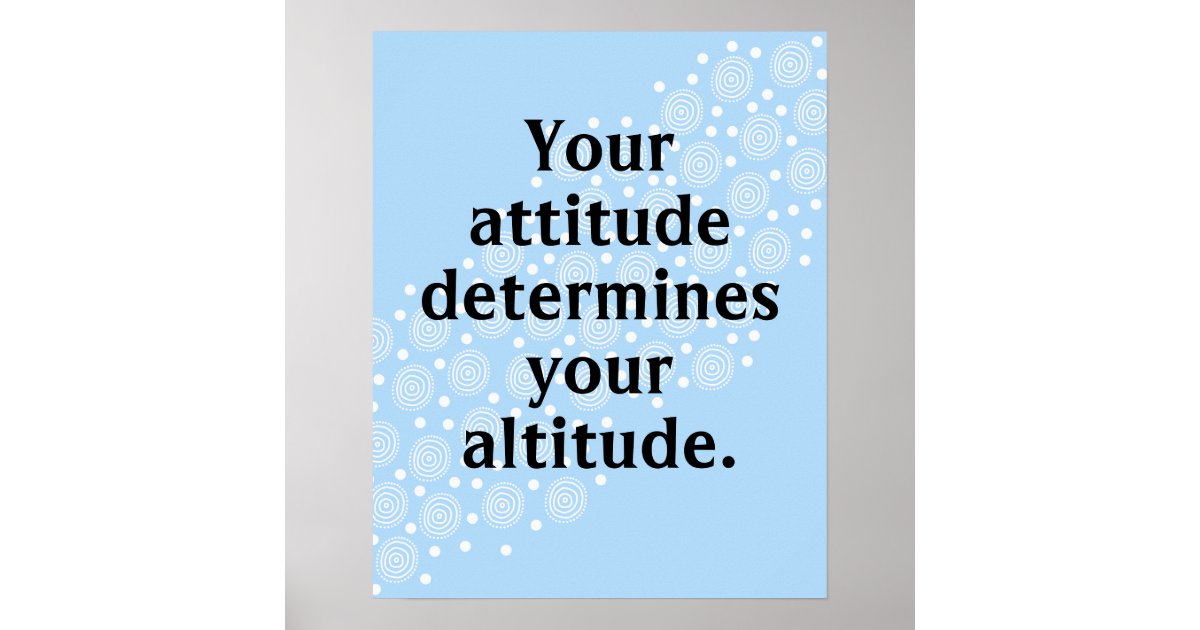 your-attitude-determines-your-altitude-poster-zazzle