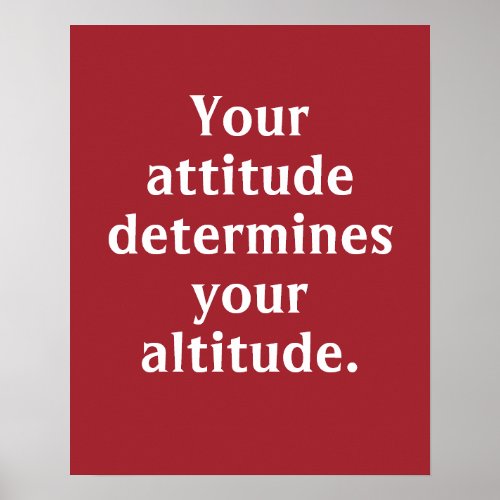 Your Attitude Determines Your Altitude Poster