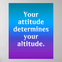Your Attitude Determines Your Altitude Poster