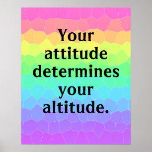 Your Attitude Determines Your Altitude Poster