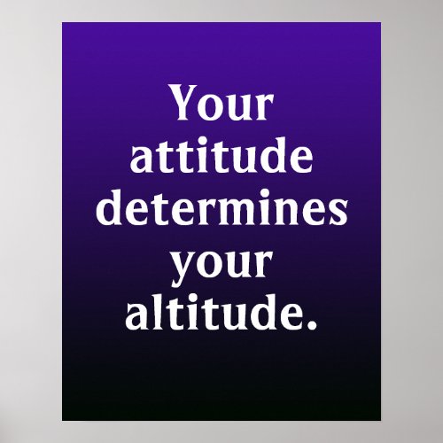 Your Attitude Determines Your Altitude Poster