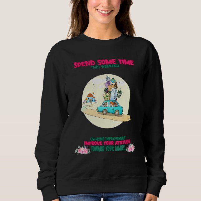 Your Attitude Toward Your Family Saying Sarcastic Sweatshirt (Front)