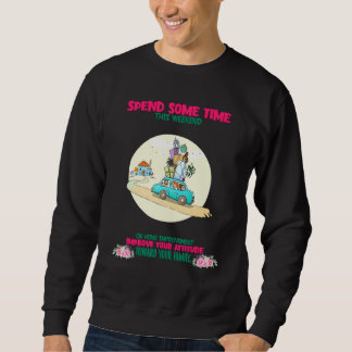 Your Attitude Toward Your Family Saying Sarcastic Sweatshirt