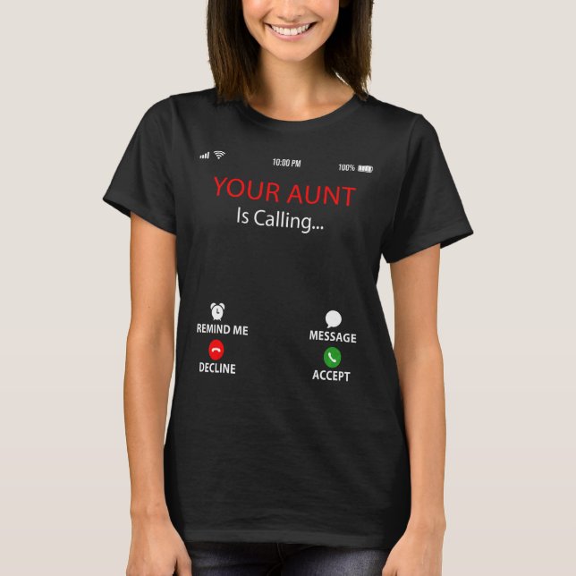 Your Aunt Is Calling  Sarcastic Family Mother's Da T-Shirt (Front)