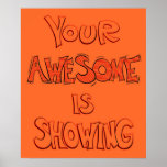 Your Awesome Is Showing - Orange Poster at Zazzle