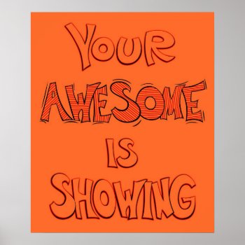 Your Awesome Is Showing - Orange Poster by FITgreetings at Zazzle