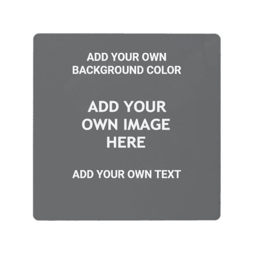Your background color your image your own text metal print