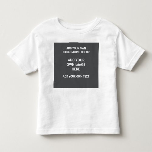 Your background color your image your own text toddler t_shirt
