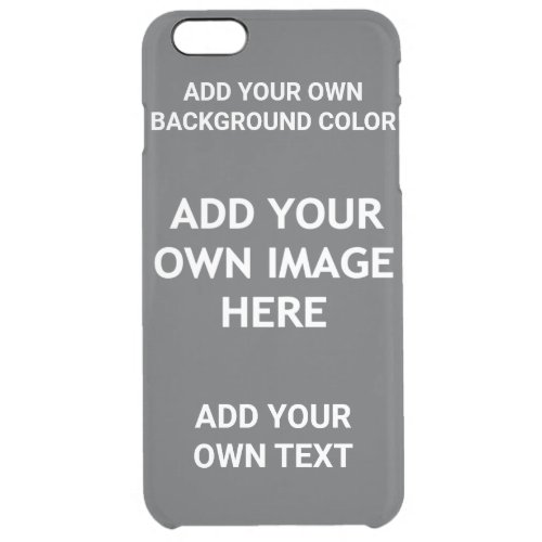 Your background color your image your own text u clear iPhone 6 plus case