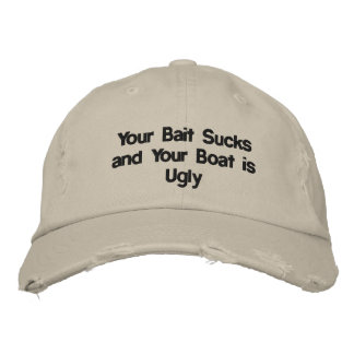 YOUR BAIT SUCKS AND YOUR BOAT IS UGLY EMBROIDERED BASEBALL HAT