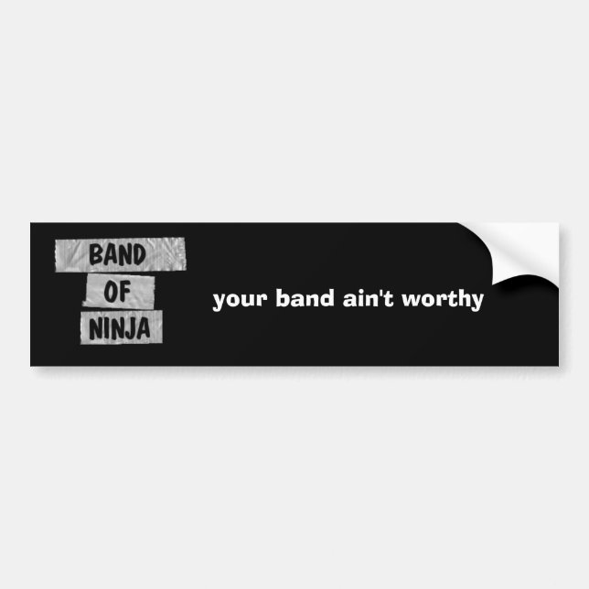 your band ain't worthy bumper sticker (Front)