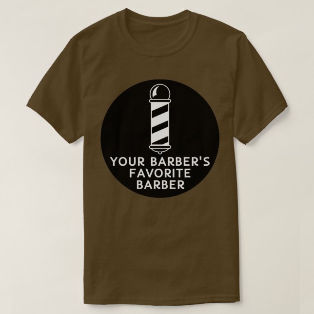 Your Barbers Favorite Barber Funny Barber Quote T-Shirt (Design Front)