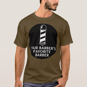 Your Barbers Favorite Barber Funny Barber Quote T-Shirt