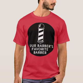 Your Barbers Favorite Barber Funny Barber Quote T-Shirt