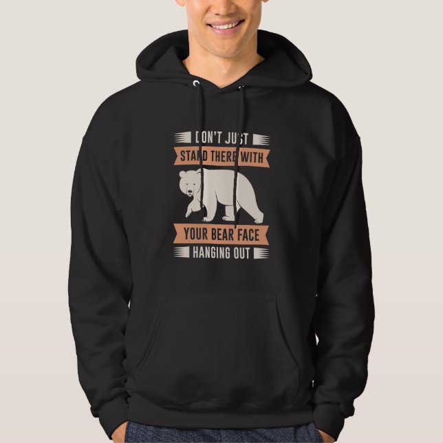 Your Bear Face Hanging Out Hoodie (Front)