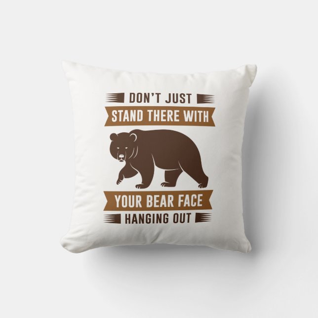 Your Bear Face Hanging Out Throw Pillow (Front)
